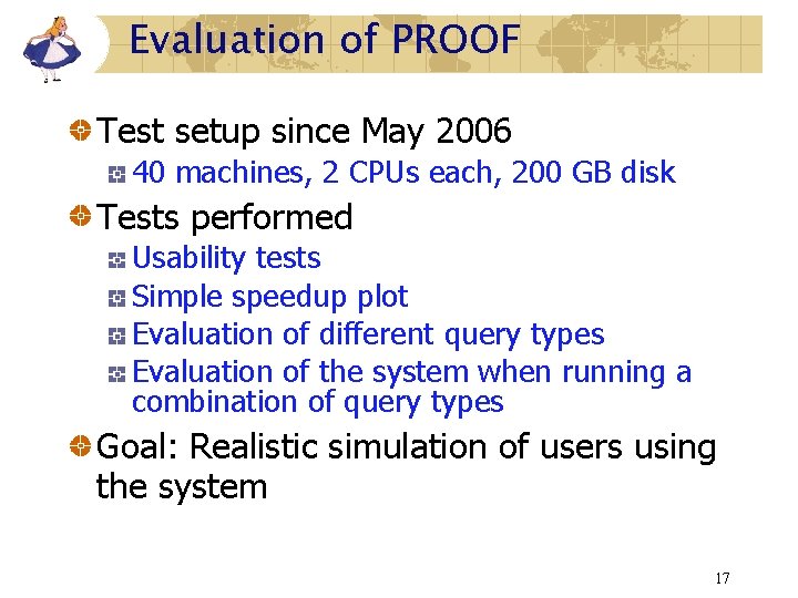 Evaluation of PROOF Test setup since May 2006 40 machines, 2 CPUs each, 200 Evaluation of PROOF Test setup since May 2006 40 machines, 2 CPUs each, 200