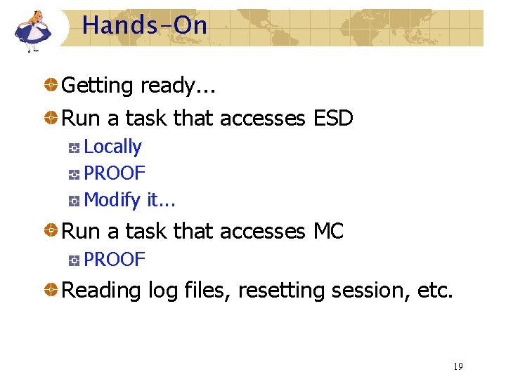 Hands-On Getting ready. . . Run a task that accesses ESD Locally PROOF Modify Hands-On Getting ready. . . Run a task that accesses ESD Locally PROOF Modify