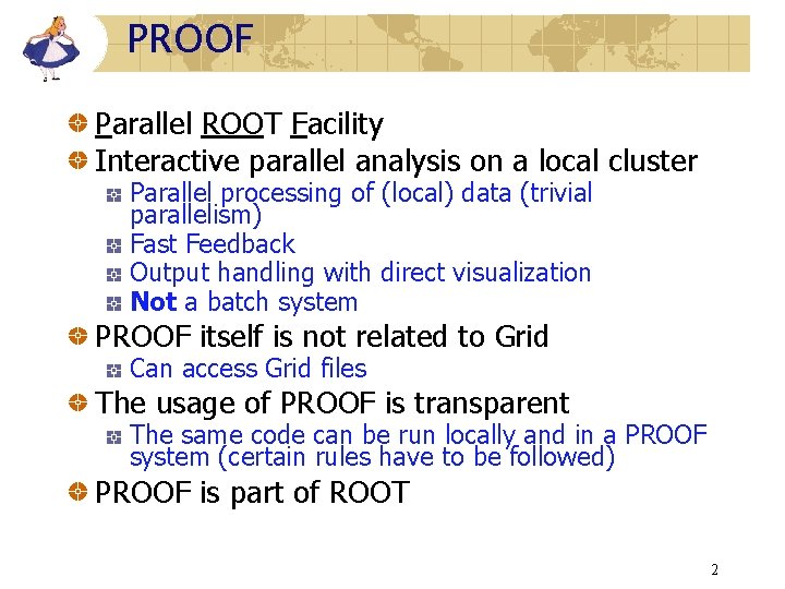 PROOF Parallel ROOT Facility Interactive parallel analysis on a local cluster Parallel processing of PROOF Parallel ROOT Facility Interactive parallel analysis on a local cluster Parallel processing of
