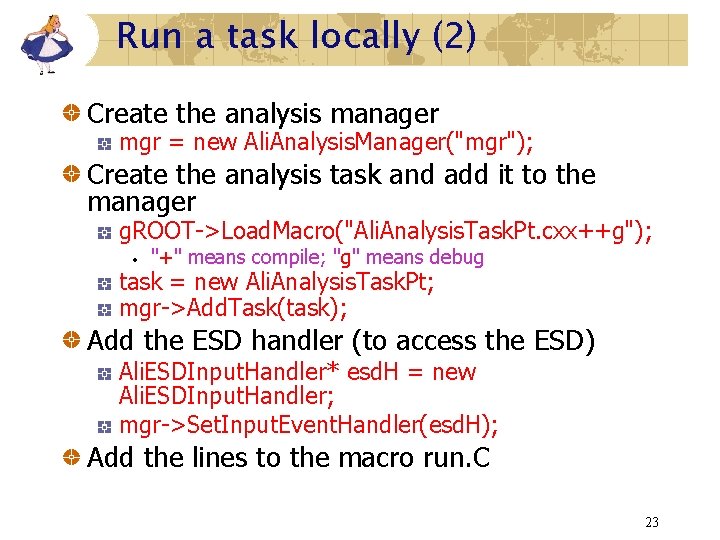 Run a task locally (2) Create the analysis manager mgr = new Ali. Analysis. Run a task locally (2) Create the analysis manager mgr = new Ali. Analysis.