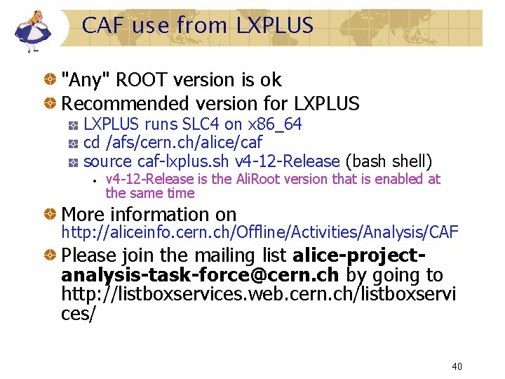 CAF use from LXPLUS "Any" ROOT version is ok Recommended version for LXPLUS runs CAF use from LXPLUS "Any" ROOT version is ok Recommended version for LXPLUS runs