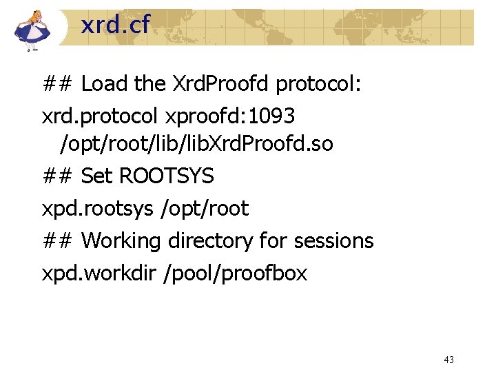 xrd. cf ## Load the Xrd. Proofd protocol: xrd. protocol xproofd: 1093 /opt/root/lib. Xrd. xrd. cf ## Load the Xrd. Proofd protocol: xrd. protocol xproofd: 1093 /opt/root/lib. Xrd.