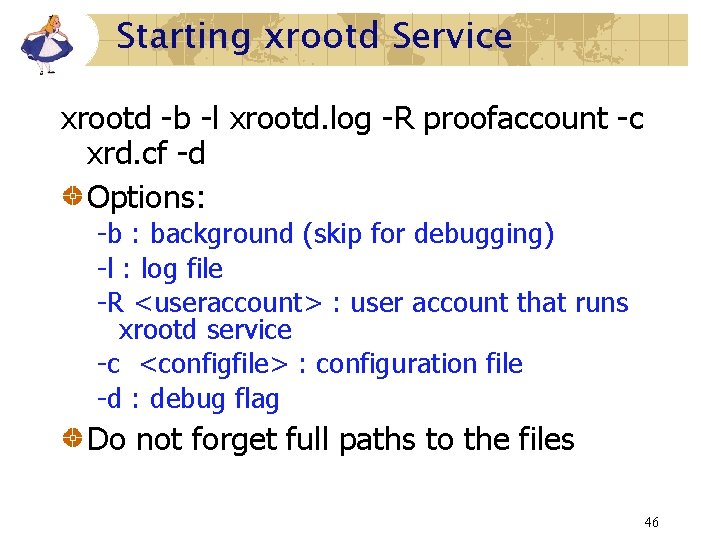 Starting xrootd Service xrootd -b -l xrootd. log -R proofaccount -c xrd. cf -d Starting xrootd Service xrootd -b -l xrootd. log -R proofaccount -c xrd. cf -d