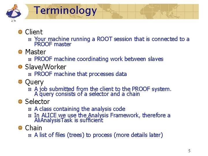 Terminology Client Your machine running a ROOT session that is connected to a PROOF Terminology Client Your machine running a ROOT session that is connected to a PROOF