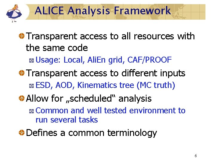 ALICE Analysis Framework Transparent access to all resources with the same code Usage: Local, ALICE Analysis Framework Transparent access to all resources with the same code Usage: Local,