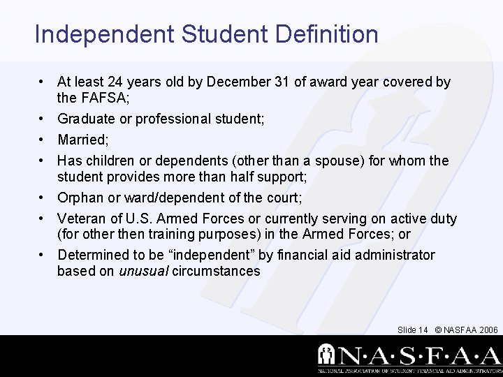 Independent Student Definition • At least 24 years old by December 31 of award