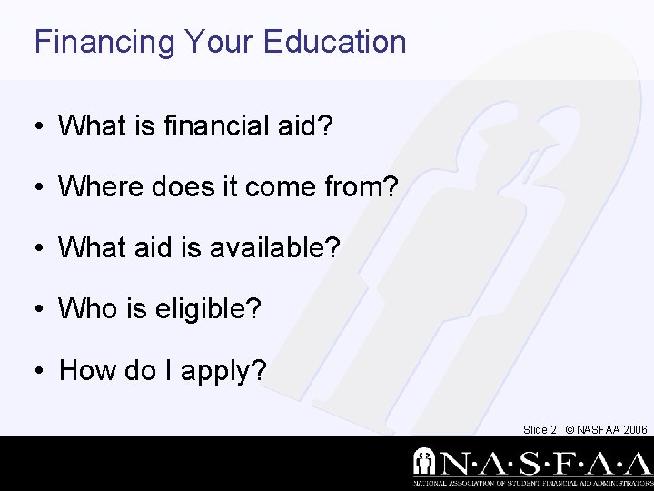 Financing Your Education • What is financial aid? • Where does it come from?