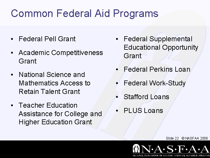 Common Federal Aid Programs • Federal Pell Grant • Academic Competitiveness Grant • National