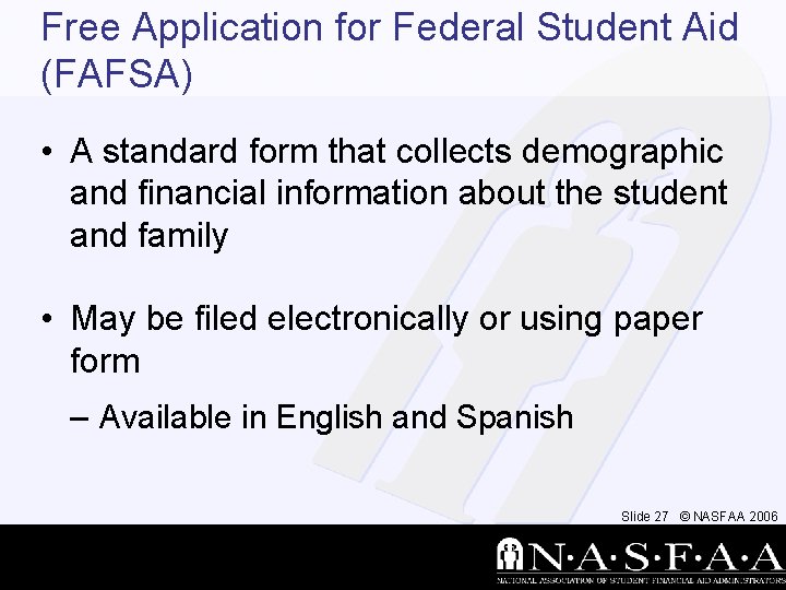 Free Application for Federal Student Aid (FAFSA) • A standard form that collects demographic