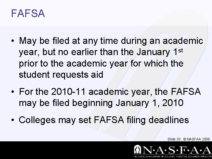 FAFSA • May be filed at any time during an academic year, but no