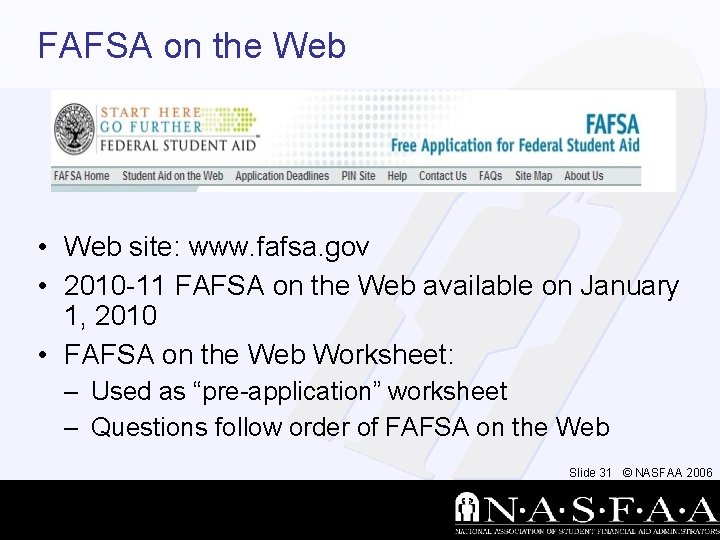 FAFSA on the Web • Web site: www. fafsa. gov • 2010 -11 FAFSA