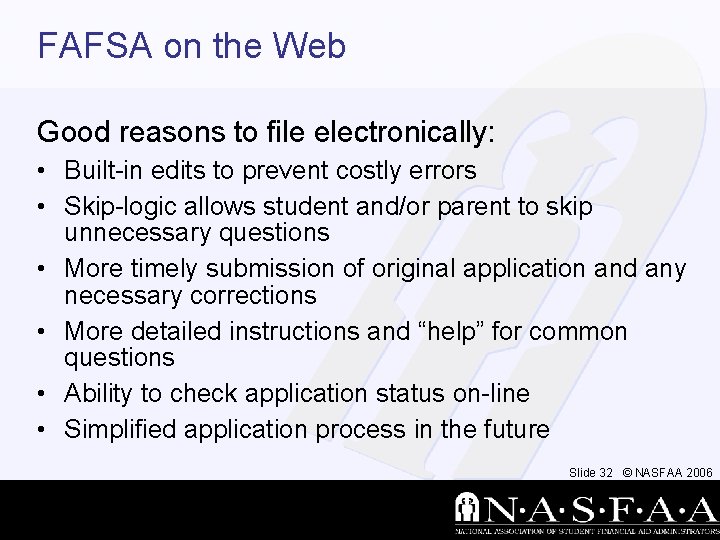 FAFSA on the Web Good reasons to file electronically: • Built-in edits to prevent