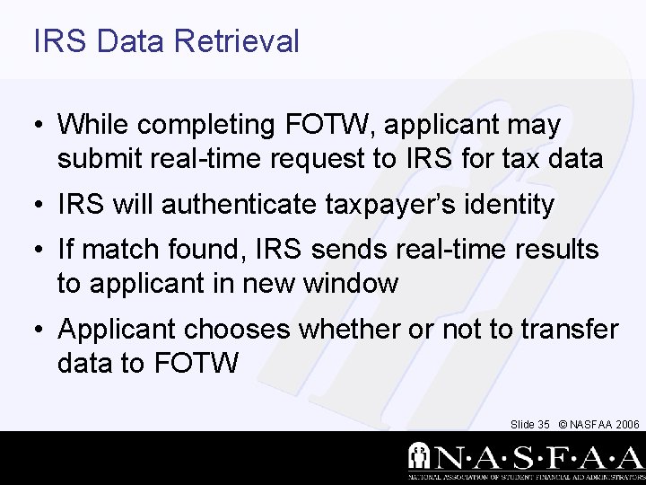 IRS Data Retrieval • While completing FOTW, applicant may submit real-time request to IRS