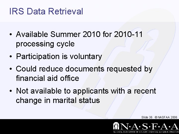 IRS Data Retrieval • Available Summer 2010 for 2010 -11 processing cycle • Participation