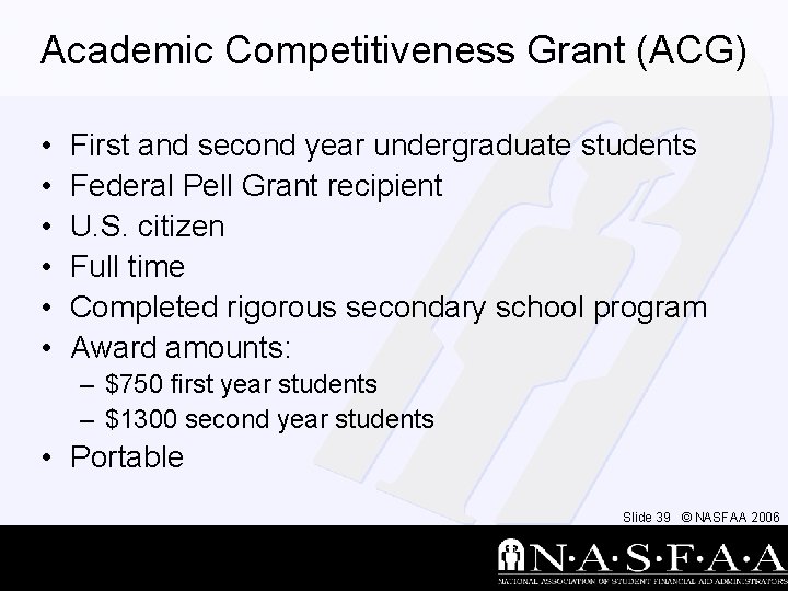 Academic Competitiveness Grant (ACG) • • • First and second year undergraduate students Federal