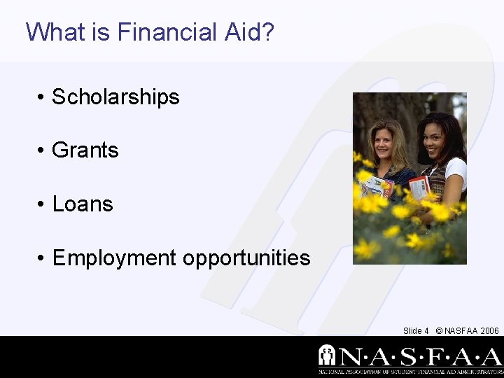 What is Financial Aid? • Scholarships • Grants • Loans • Employment opportunities Slide