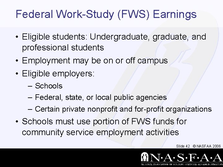 Federal Work-Study (FWS) Earnings • Eligible students: Undergraduate, and professional students • Employment may