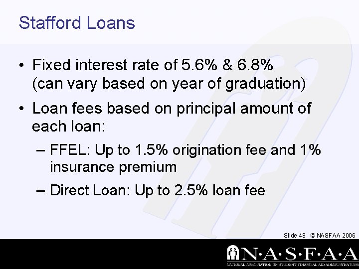 Stafford Loans • Fixed interest rate of 5. 6% & 6. 8% (can vary