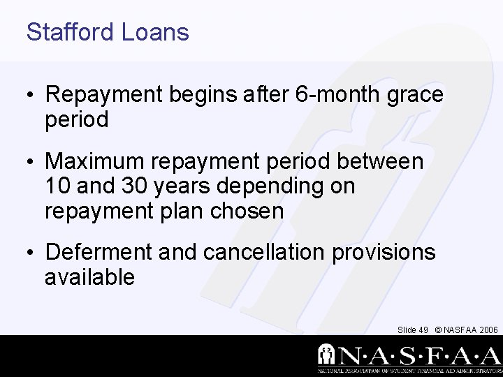 Stafford Loans • Repayment begins after 6 -month grace period • Maximum repayment period