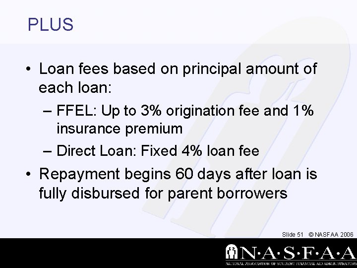 PLUS • Loan fees based on principal amount of each loan: – FFEL: Up