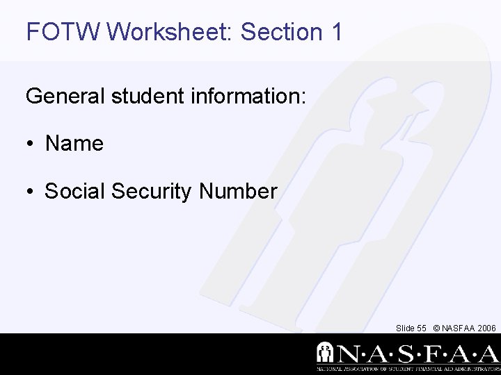 FOTW Worksheet: Section 1 General student information: • Name • Social Security Number Slide