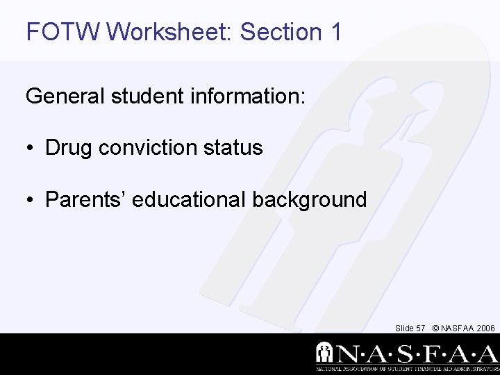 FOTW Worksheet: Section 1 General student information: • Drug conviction status • Parents’ educational