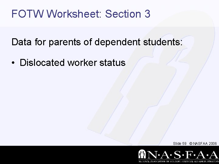 FOTW Worksheet: Section 3 Data for parents of dependent students: • Dislocated worker status