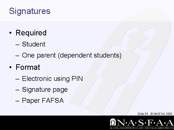 Signatures • Required – Student – One parent (dependent students) • Format – Electronic