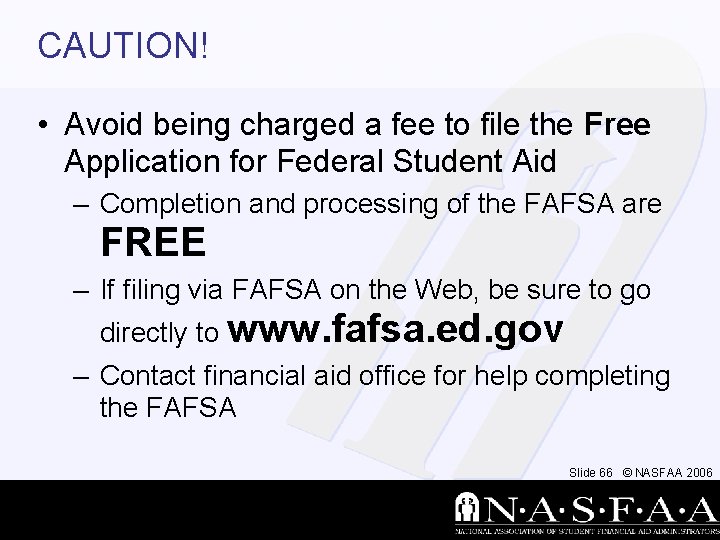 CAUTION! • Avoid being charged a fee to file the Free Application for Federal