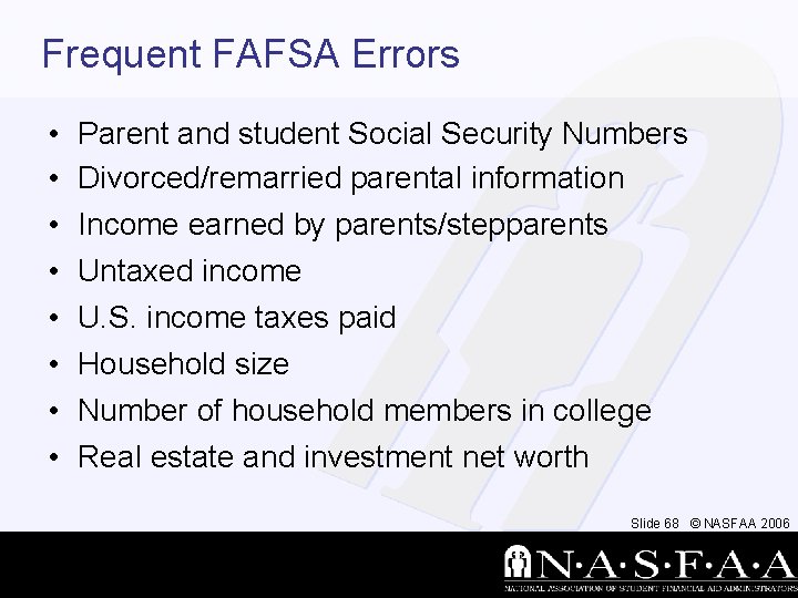 Frequent FAFSA Errors • • Parent and student Social Security Numbers Divorced/remarried parental information