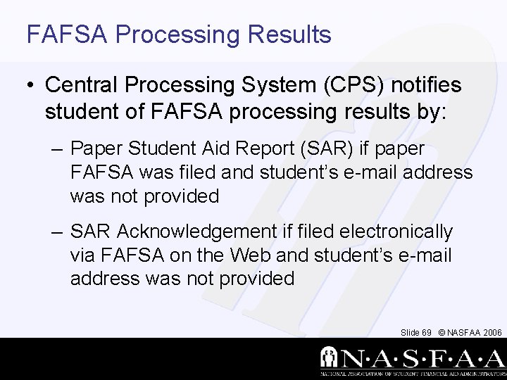 FAFSA Processing Results • Central Processing System (CPS) notifies student of FAFSA processing results