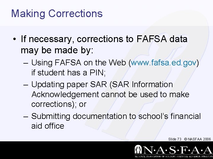 Making Corrections • If necessary, corrections to FAFSA data may be made by: –