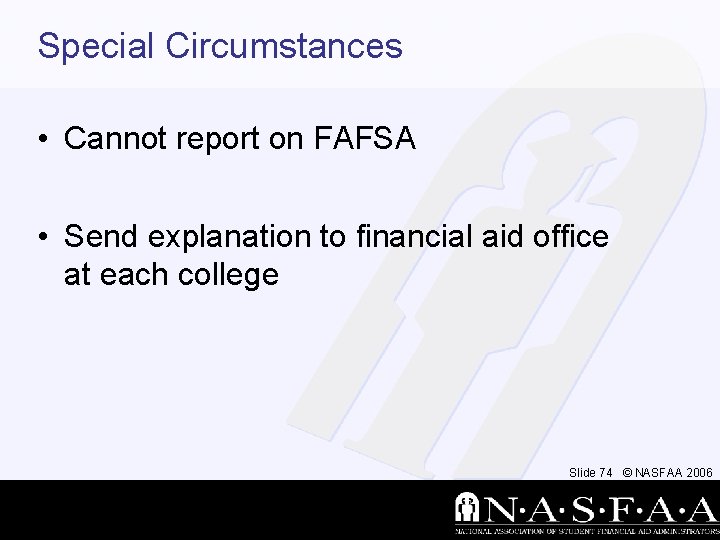 Special Circumstances • Cannot report on FAFSA • Send explanation to financial aid office