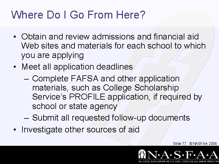 Where Do I Go From Here? • Obtain and review admissions and financial aid