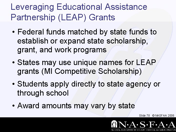 Leveraging Educational Assistance Partnership (LEAP) Grants • Federal funds matched by state funds to