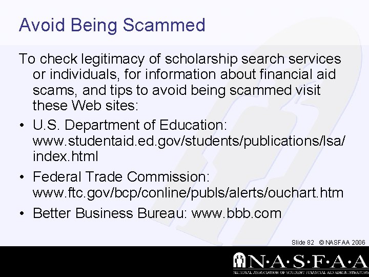 Avoid Being Scammed To check legitimacy of scholarship search services or individuals, for information