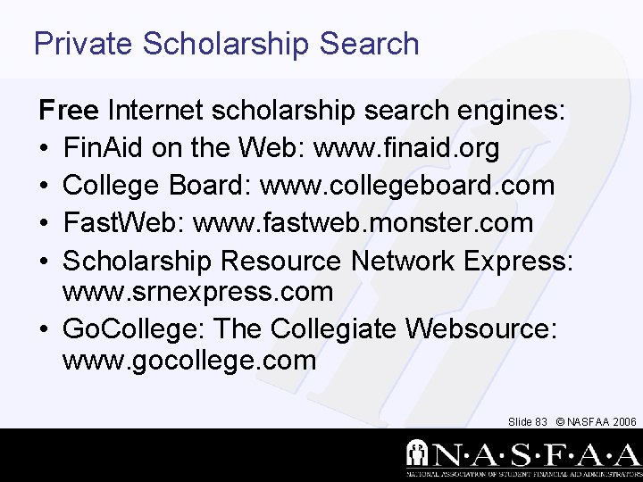 Private Scholarship Search Free Internet scholarship search engines: • Fin. Aid on the Web: