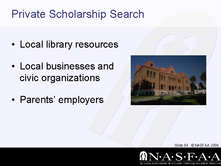 Private Scholarship Search • Local library resources • Local businesses and civic organizations •