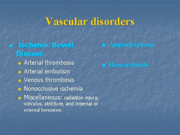 Vascular disorders n Ischemic Bowel Disease n n n Arterial thrombosis Arterial embolism Venous