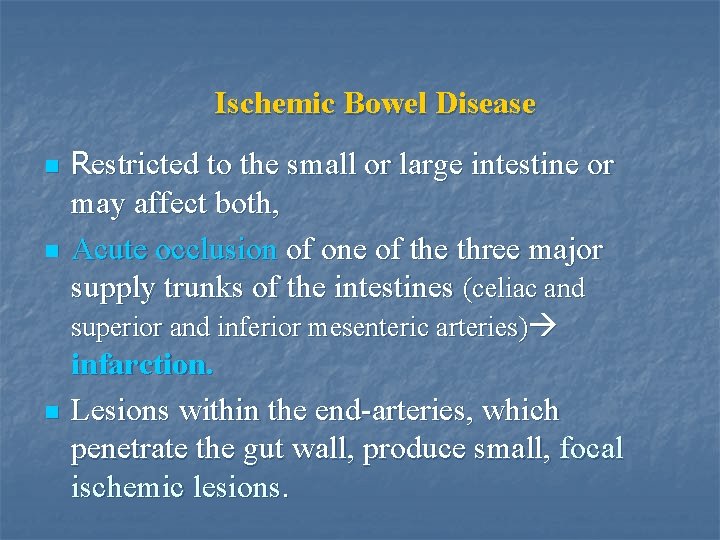 Ischemic Bowel Disease n n n Restricted to the small or large intestine or