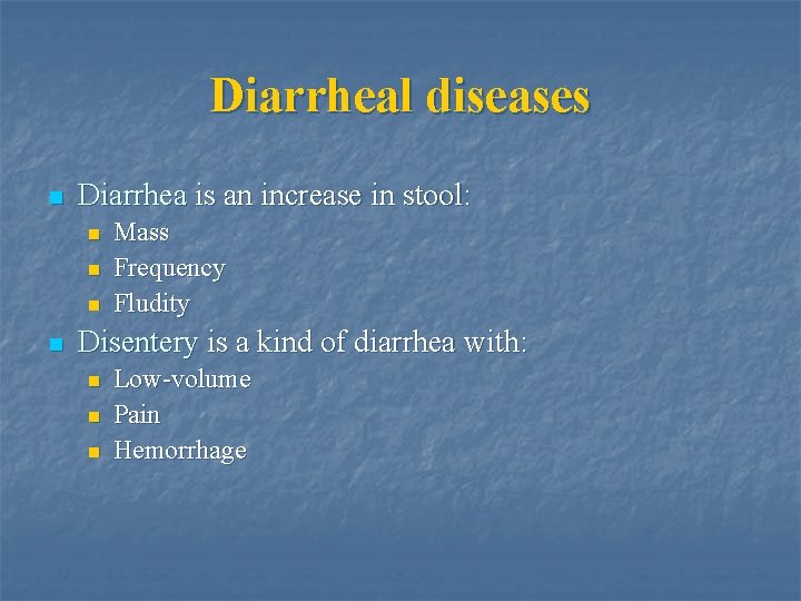 Diarrheal diseases n Diarrhea is an increase in stool: n n Mass Frequency Fludity