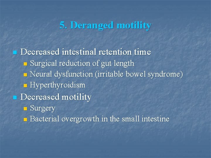 5. Deranged motility n Decreased intestinal retention time Surgical reduction of gut length n