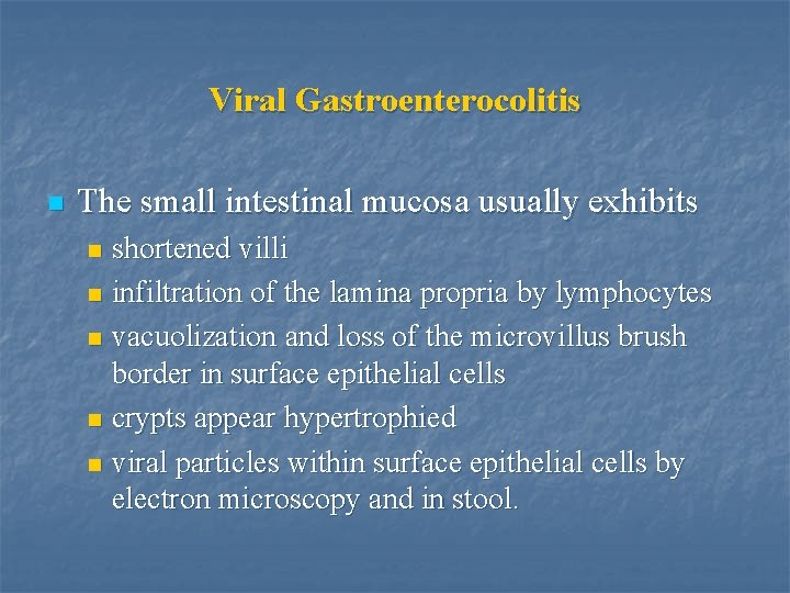 Viral Gastroenterocolitis n The small intestinal mucosa usually exhibits shortened villi n infiltration of