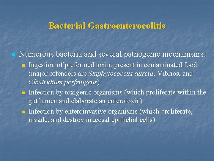 Bacterial Gastroenterocolitis n Numerous bacteria and several pathogenic mechanisms: n n n Ingestion of