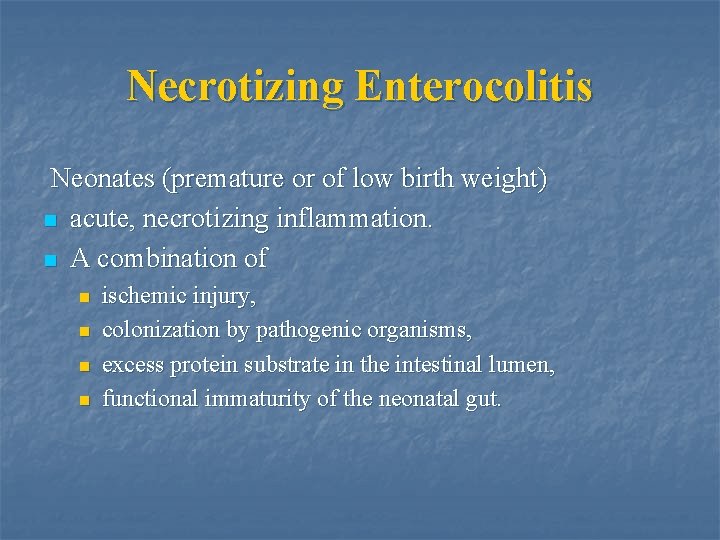 Necrotizing Enterocolitis Neonates (premature or of low birth weight) n acute, necrotizing inflammation. n