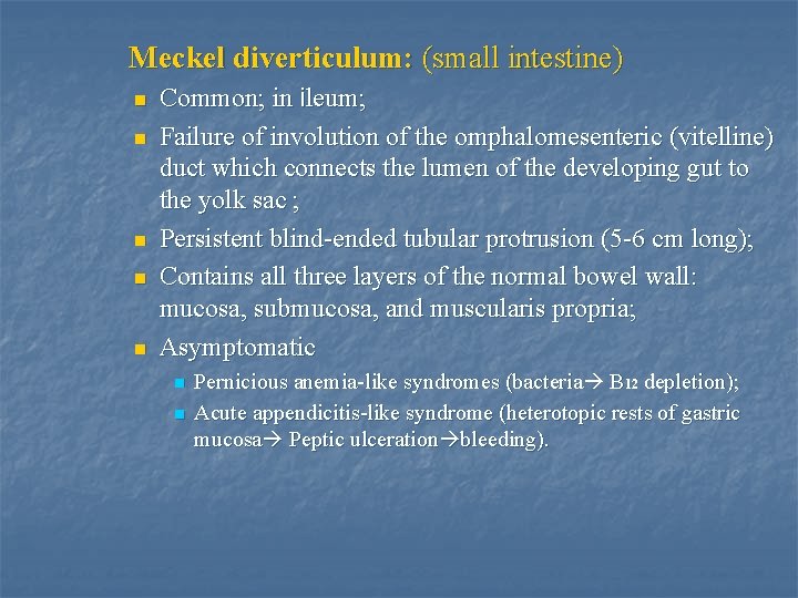 Meckel diverticulum: (small intestine) n n n Common; in ileum; Failure of involution of