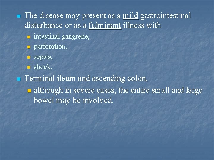 n The disease may present as a mild gastrointestinal disturbance or as a fulminant