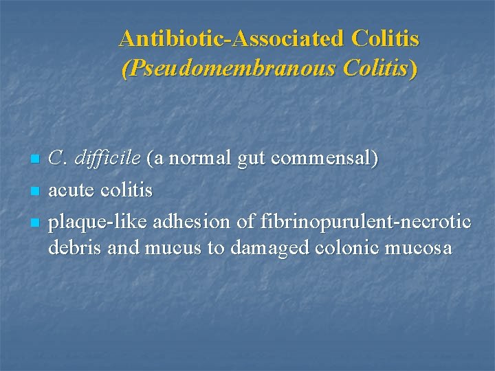 Antibiotic-Associated Colitis (Pseudomembranous Colitis) n n n C. difficile (a normal gut commensal) acute