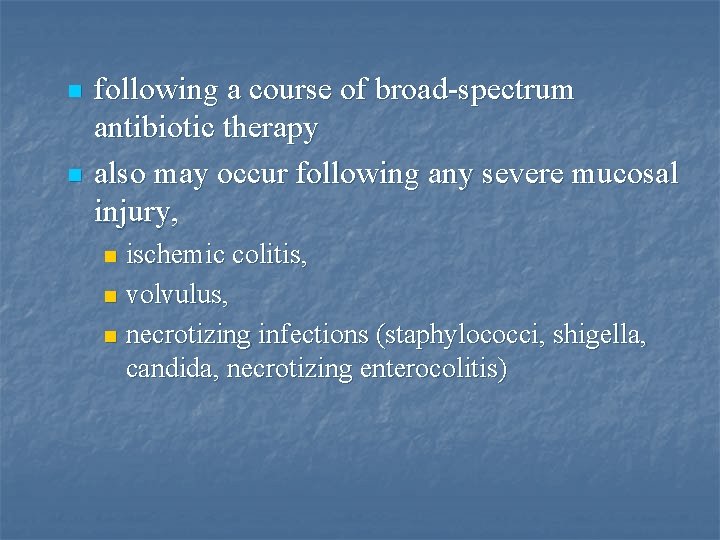 n n following a course of broad-spectrum antibiotic therapy also may occur following any