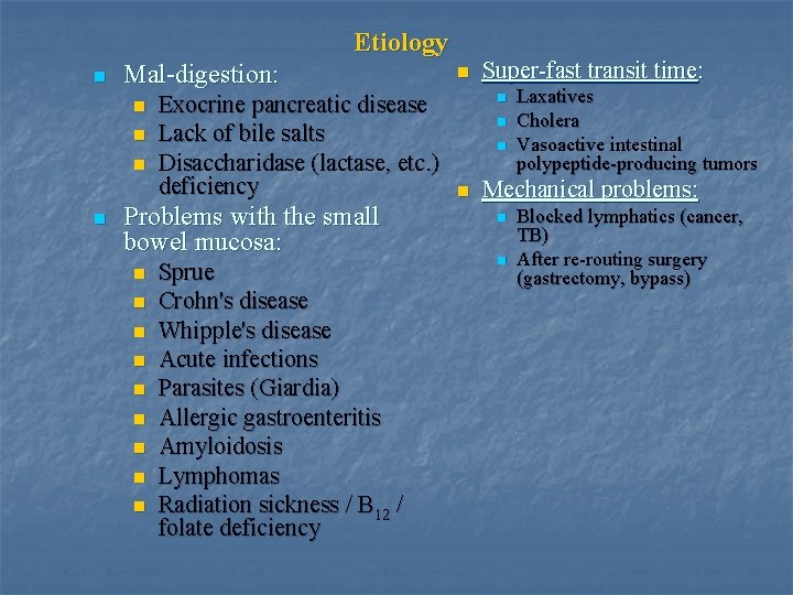 Etiology n Mal-digestion: n n Exocrine pancreatic disease Lack of bile salts Disaccharidase (lactase,